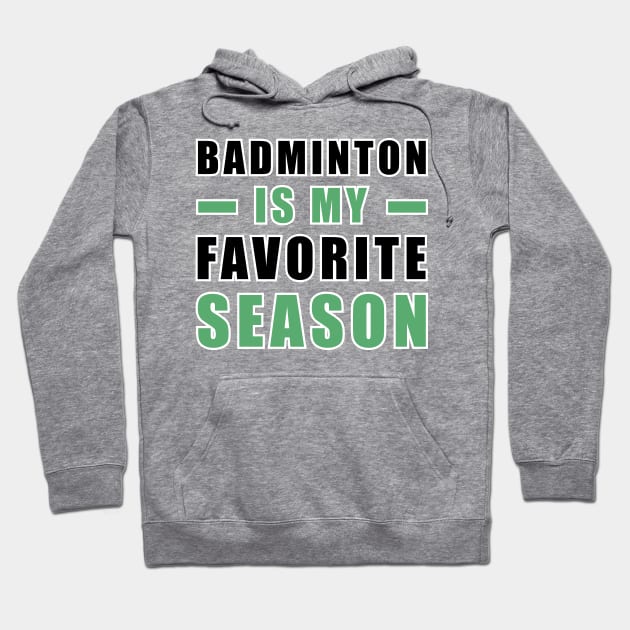 Badminton Is My Favorite Season Hoodie by DesignWood-Sport